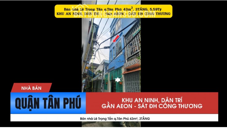 Bán nhà Lê Trọng Tấn q.Tân Phú 43m², 3TẦNG, 5.59Tỷ -SÁT ĐH CÔNG THƯƠNG